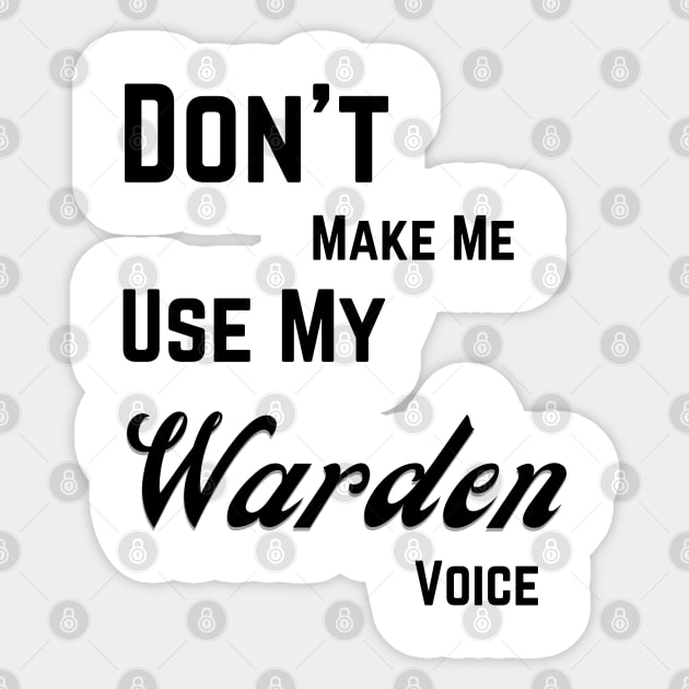 Don't make me use my warden voice Sticker by Digital printa